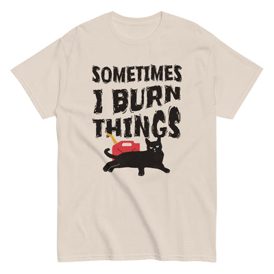 Sometimes I Burn Things T-Shirt