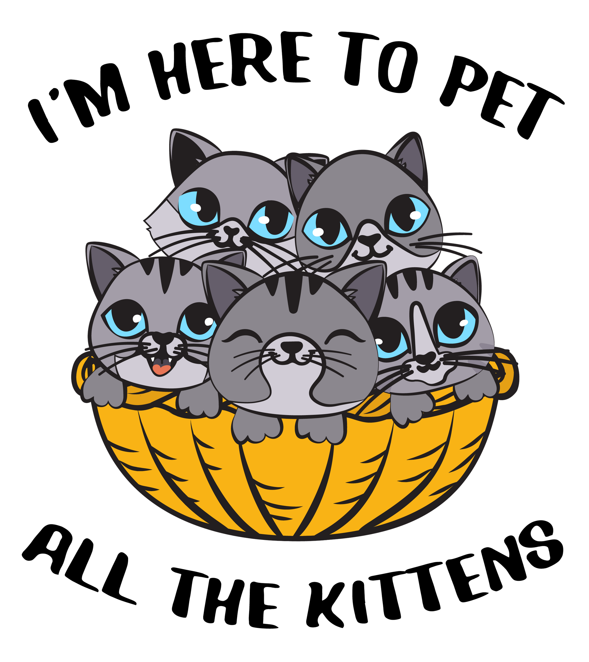 I'm Here to Pet the Kittens T-Shirt