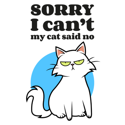 Sorry I Can't My Cat Said No T-Shirt