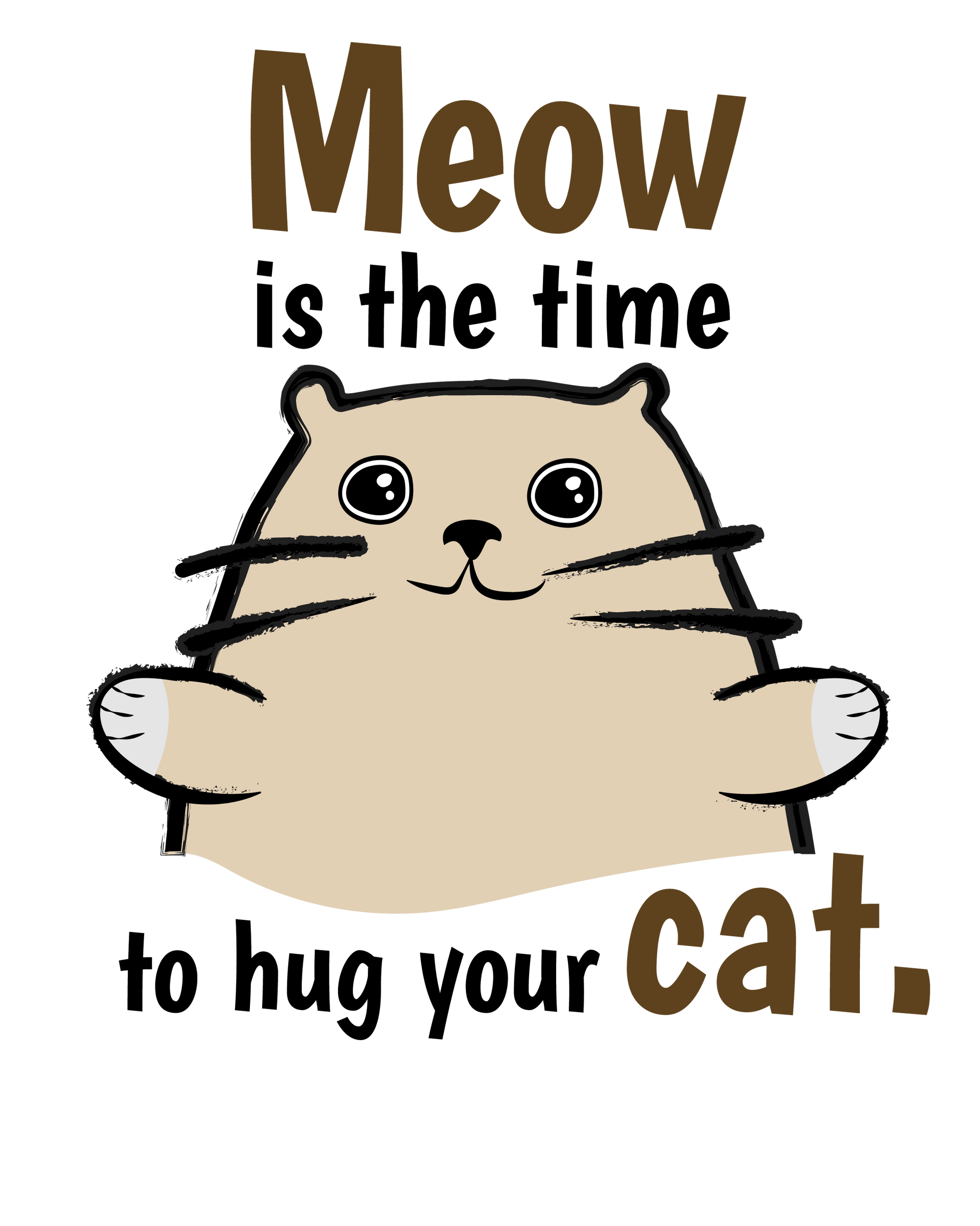 Meow is the Time to Hug Cat T-Shirt