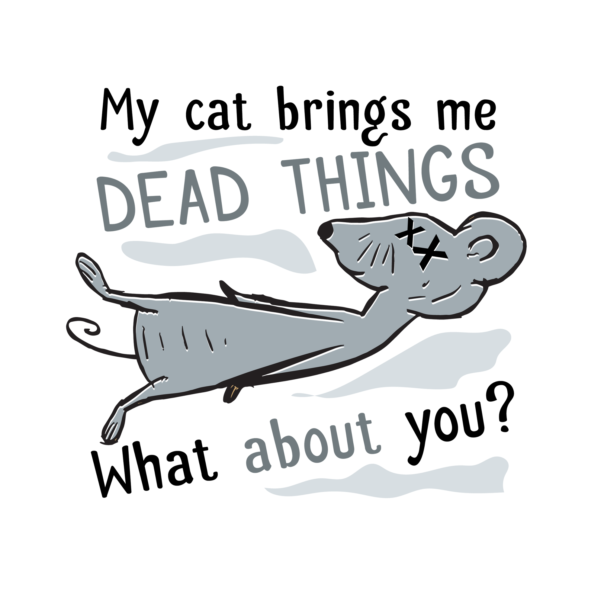 Cat Brings Dead Things T-Shirt