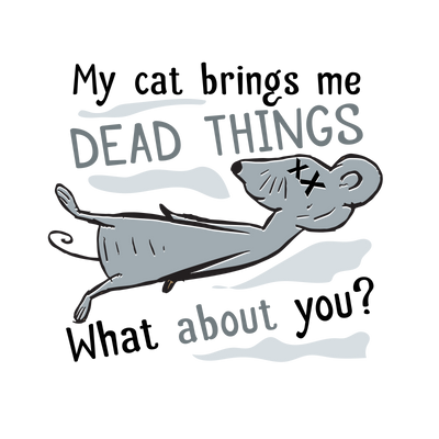 Cat Brings Dead Things T-Shirt