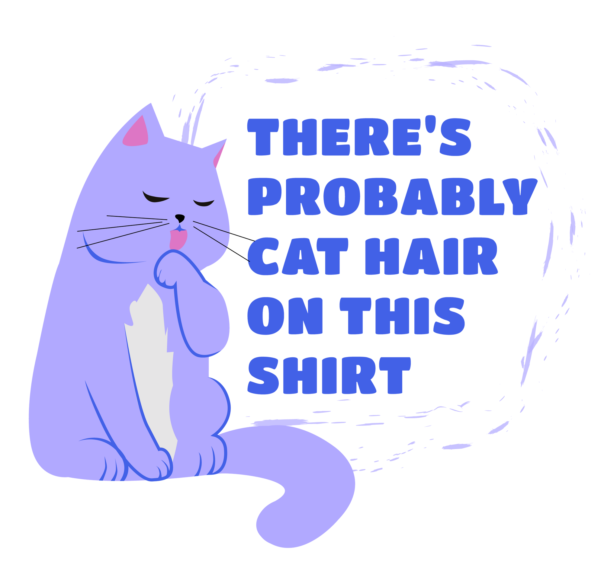 There's Probably Cat Hair On This T-Shirt