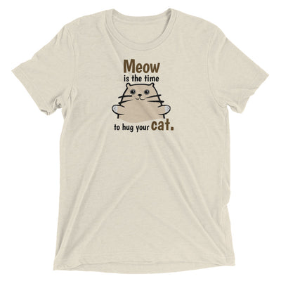 Meow is the Time to Hug Cat T-Shirt